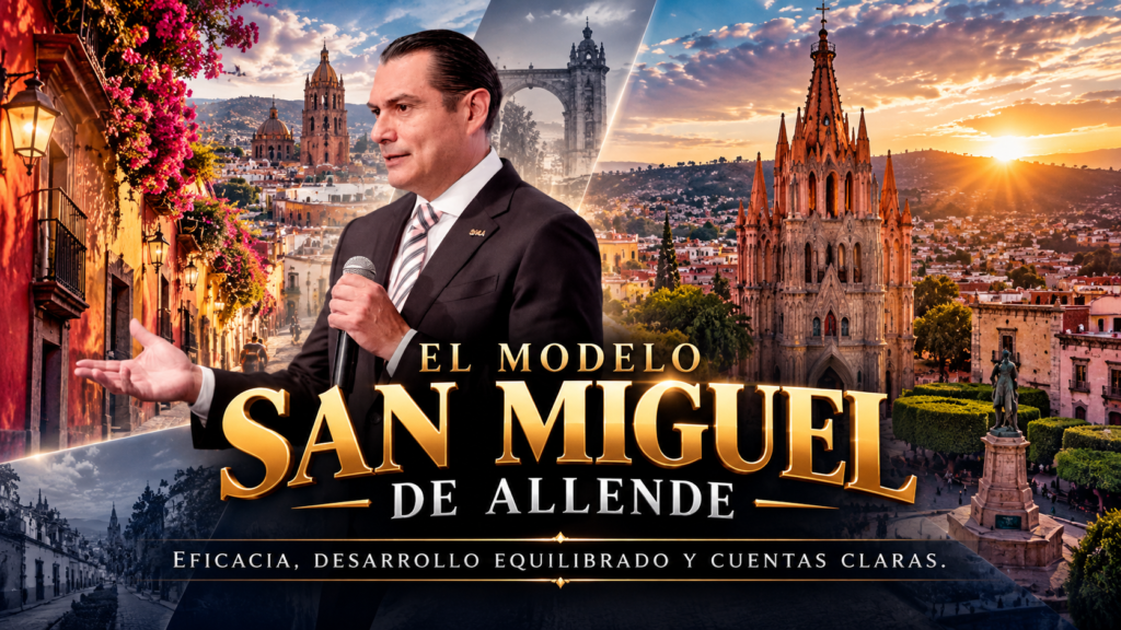 El modelo San Miguel de Allende: Eficacia, desarrollo equilibrado y cuentas claras.